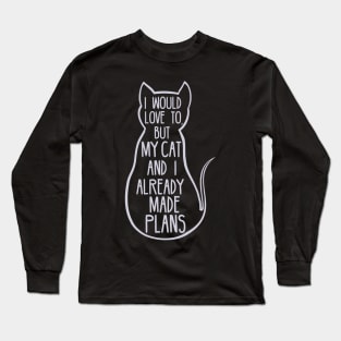 i would love to but my cat and i already made plans Long Sleeve T-Shirt